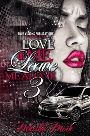 Love Me or Leave Me Alone 3 by Nikisha Mock 9781517346454