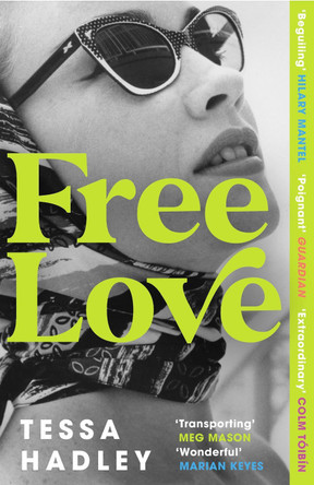 Free Love: The exhilarating new novel from the Sunday Times bestselling author of Late in the Day Tessa Hadley 9781529115239
