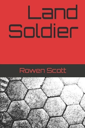 Land Soldier by Rowen Scott 9798605857488