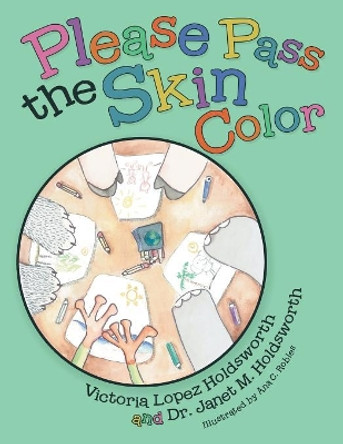 Please Pass the Skin Color by Victoria Lopez Holdsworth 9781480865075