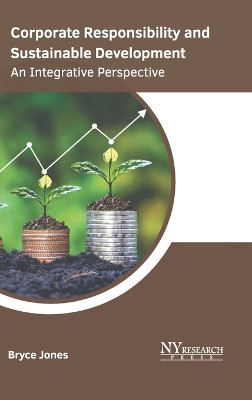 Corporate Responsibility and Sustainable Development: An Integrative Perspective by Bryce Jones 9781647254483