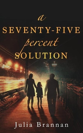 A Seventy-Five Percent Solution by Julia Brannan 9781544958002