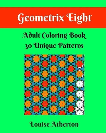 Geometrix Eight: Coloring for Grownups by Louise Atherton 9781546986386