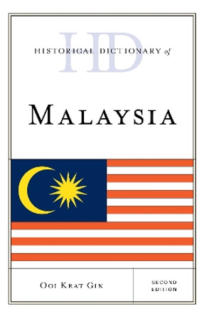 Historical Dictionary of Malaysia by Ooi Keat Gin 9781538108840