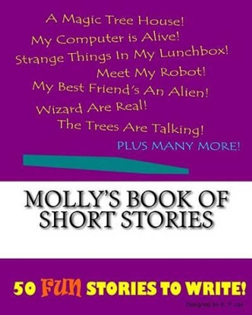 Molly's Book Of Short Stories by K P Lee 9781522997450