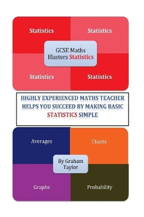 GCSE MathsBlasters Statistics: The basics of Statistics for GCSE Foundation Maths made simple by Graham Taylor 9781530264940