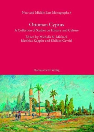 Ottoman Cyprus: A Collection of Studies on History and Culture by Michalis N Michael 9783447058995