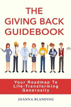 The Giving Back Guidebook: Your Roadmap to Life-Transforming Generosity by Joanna Blanding 9798669823047