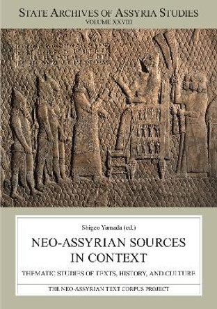 Neo-Assyrian Sources in Context: Thematic Studies of Texts, History, and Culture by Shigeo Yamada