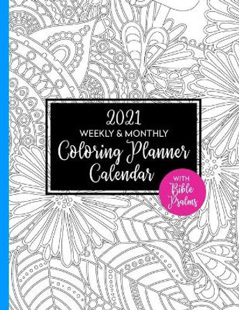 2021 Weekly & Monthly Coloring Planner Calendar with Bible Psalms: Gift for Christian Women by Prayerful Planner Press 9798689744148