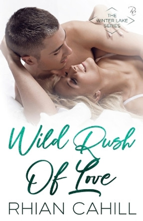 Wild Rush Of Love by Rhian Cahill 9781925375473