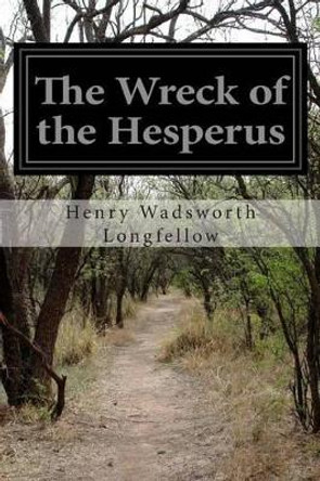 The Wreck of the Hesperus by Henry Wadsworth Longfellow 9781511868952