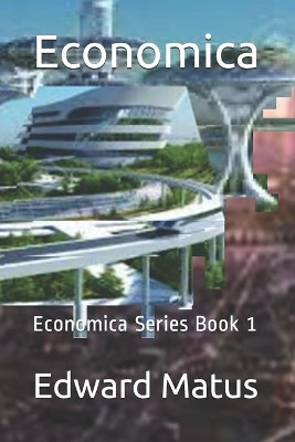Economica: Economica Series Book 1 by Edward Matus 9781637600122