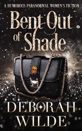 Bent Out of Shade: A Humorous Paranormal Women's Fiction by Deborah Wilde 9781988681702