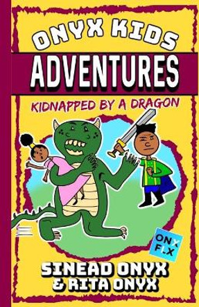 Onyx Kids Adventures: Kidnapped By A Dragon by Rita Onyx 9781695701281