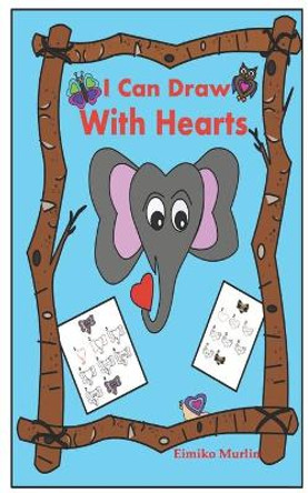 I Can Draw with Hearts by Eimiko Murlin 9798706704759