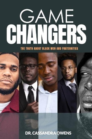 Game Changers: The Truth About Black Men and Fraternities by Cassandra Y Owens 9781949461183