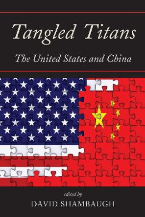 Tangled Titans: The United States and China by David Shambaugh 9781442219700