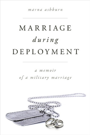 Marriage During Deployment: A Memoir of a Military Marriage by Marna Ashburn 9781442262652