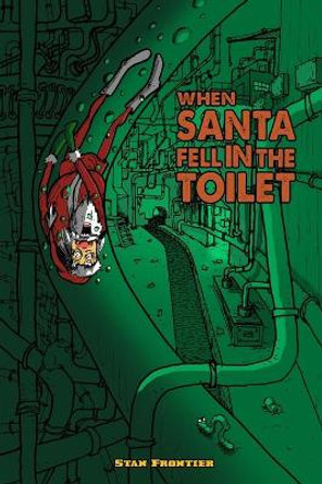 When Santa fell in the toilet: Christmas in danger by Stan Frontier 9789163977206