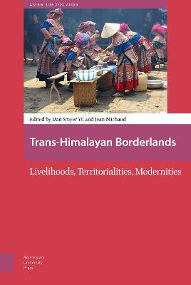 Trans-Himalayan Borderlands: Livelihoods, Territorialities, Modernities by Jean Michaud