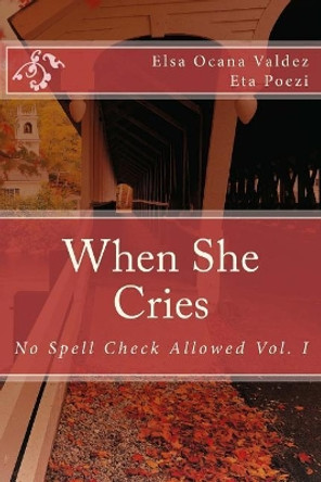 When She Cries: No Spell Check Allowed by Elsa Ocana Valdez 9781975927066