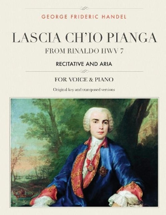 Lascia ch'io pianga: From Rinaldo HWV 7, Recitative and Aria, For Medium, High and Low Voices by George Frideric Handel 9781985212381