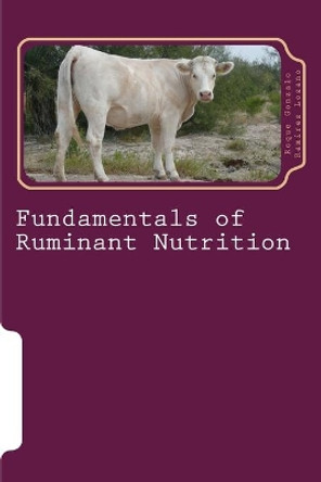 Fundamentals of ruminant nutrition: Ruminant nutrition by Roque Gonzalo Ramirez Lozano P H D 9781986126250