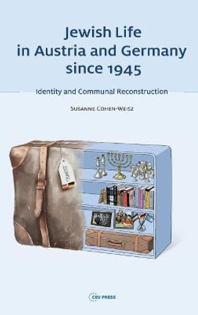 Jewish Life in Austria and Germany Since 1945: Jewish Identity and Communal Reconstruction by Suzanne Cohen-Weisz