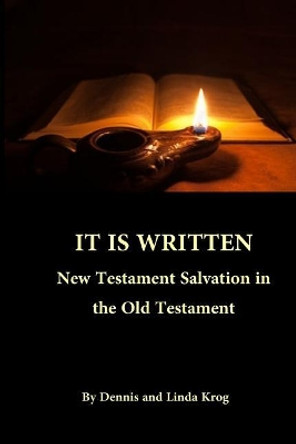 It Is Written: New Testament Salvation in the Old Testament by Linda K Krog 9781986542494