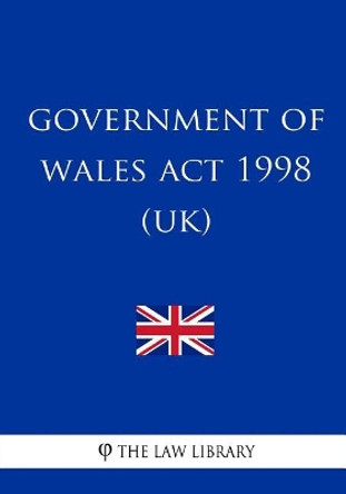 Government of Wales ACT 1998 by The Law Library 9781987730159