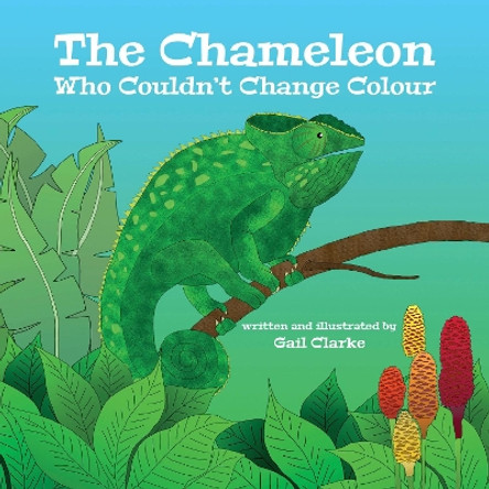 The Chameleon Who Couldn't change Colour by Gail Clarke 9781836023739