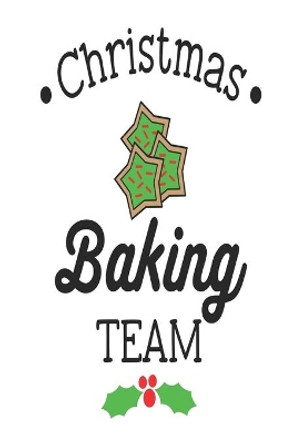 Christmas Baking Team: A Family Recipe Book For Your Christmas Baking Traditions To Refer To Year After Year by Susan Johnson 9781689241502