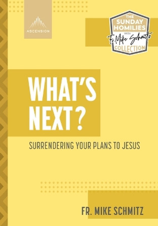 What's Next?: Surrendering Your Plans to Jesus by Fr Mike Schmitz 9781954882201