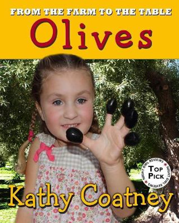 From the Farm to the Table Olives by Kathy Coatney 9781947983083