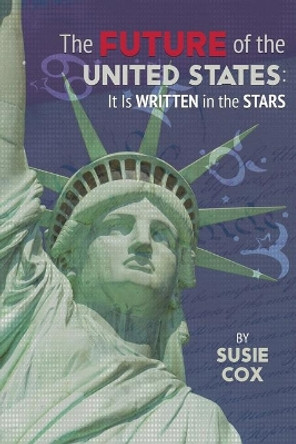 The Future of the United States: It Is Written in the Stars by Susie Cox 9781947637139