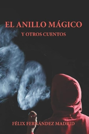 El Anillo Magico y Otros Cuentos by Felix Fernandez Madrid 9781953080158