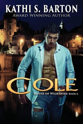 Cole: House of Wilkshire ― Paranormal Dragon Shifter Romance by Kathi S Barton 9781953271402