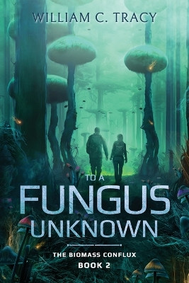 To a Fungus Unknown by William C Tracy 9781960247063