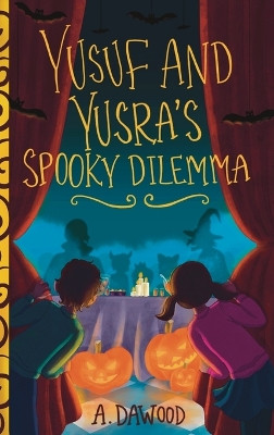 Yusuf and Yusra's Spooky Dilemma by A Dawood 9781960323057