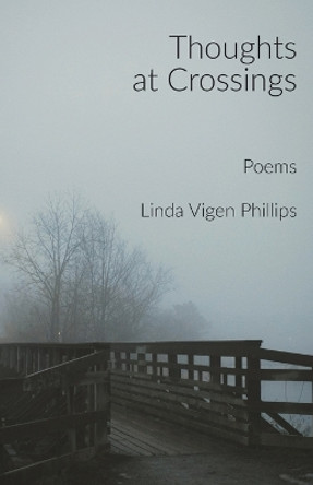 Thoughts at Crossings by Linda Vigen Phillips 9781960558053