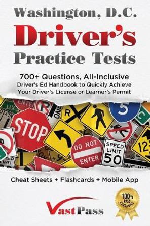 Washington D.C Driver's Practice Tests: 700+ Questions, All-Inclusive Driver's Ed Handbook to Quickly achieve your Driver's License or Learner's Permit (Cheat Sheets + Digital Flashcards + Mobile App) by Stanley Vast 9781955645485