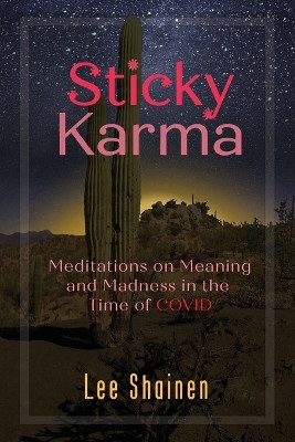 Sticky Karma: Meditations on Meaning and Madness in the Time of COVID by Lee Shainen 9781957607115