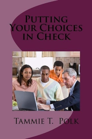 Putting Your Choices in Check by Tammie T Polk 9781973741725