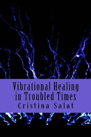 Vibrational Healing in Troubled Times by Cristina Salat 9781974676071