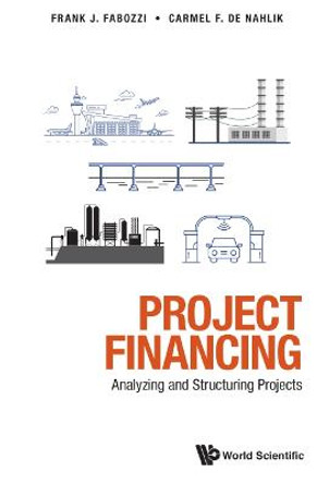 Project Financing: Analyzing And Structuring Projects by Frank J Fabozzi