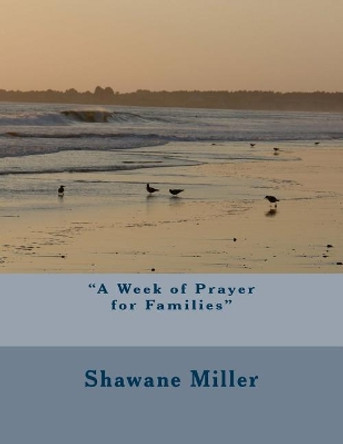 A Week of Prayer for Families by Shawane Miller 9781725729971