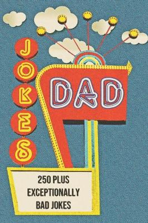 Dad Jokes: 250+ Exceptionally Bad Dad Jokes by Evan Ramsey 9781673236965
