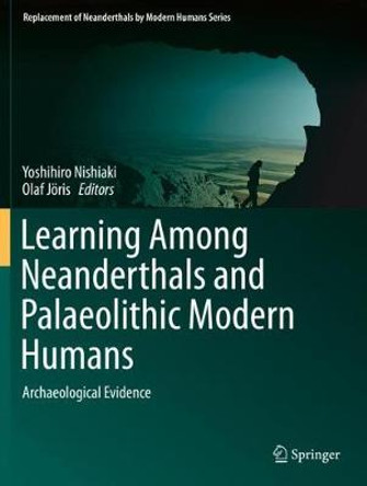 Learning Among Neanderthals and Palaeolithic Modern Humans: Archaeological Evidence by Yoshihiro Nishiaki