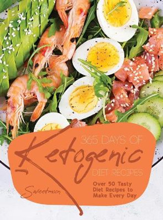 365 Days of Ketogenic Diet Recipes: Over 50 Tasty Diet Recipes to Make Every Day by Sweetmoon 9781803079301